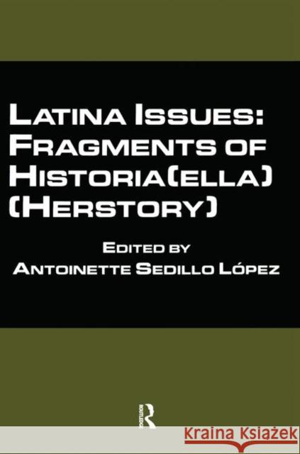 Latina Issues: Fragments of Historia(ella) (Herstory) : Fragments of Historia(ella) (Herstory) A. Lopez Antoinette Sedillo Lopez 9780815334064 Routledge