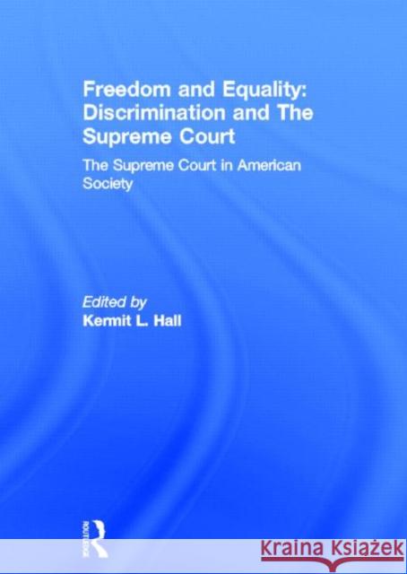 Freedom and Equality: Discrimination and the Supreme Court: The Supreme Court in American Society Hall, Kermit L. 9780815334309