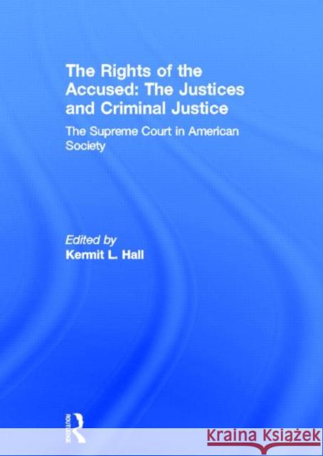 The Rights of the Accused: The Justices and Criminal Justice: The Supreme Court in American Society Hall, Kermit L. 9780815334330