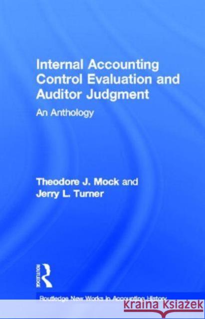 Internal Accounting Control Evaluation and Auditor Judgement : An Anthology Theodore J. Mock Jerry L. Turner 9780815334439 