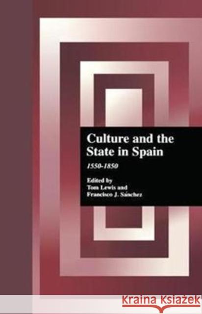 Culture and the State in Spain: 1550-1850 Tom Lewis Francisco J. Sanchez 9780815334842 Garland Publishing
