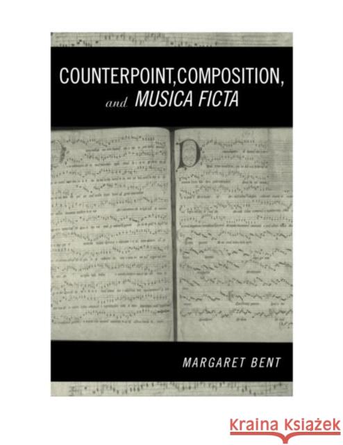 Counterpoint, Composition and Musica Ficta Margaret Bent 9780815334972