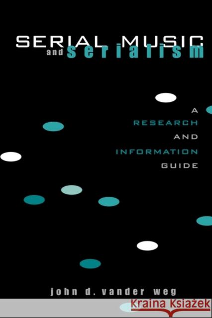 Serial Music and Serialism: A Research and Information Guide Vander Weg, John D. 9780815335283 Garland Publishing