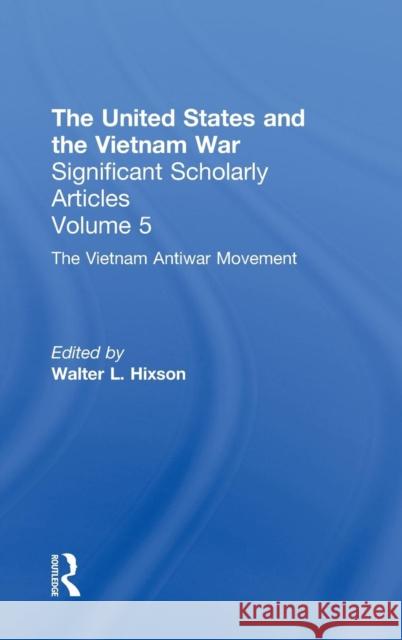 The Vietnam War: The Anti-War Movement Hixson, Walter L. 9780815335351 Routledge