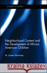 Neighborhood Context and the Development of African American Children Maria Loreto Martinez 9780815335382