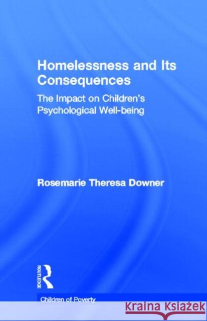 Homelessness and Its Consequences : The Impact on Children's Psychological Well-being Rosemarie T. Downer 9780815335801 Brunner-Routledge