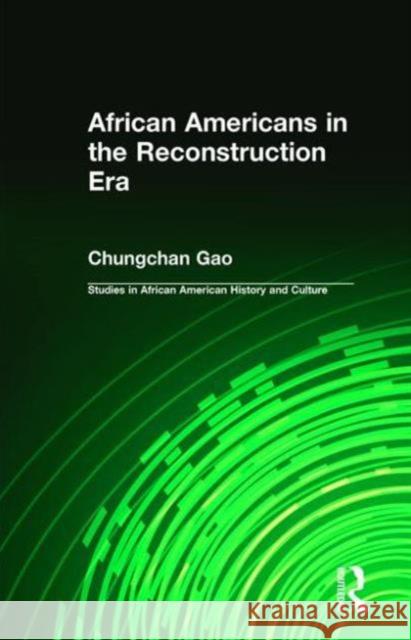 African Americans in the Reconstruction Era Chungchan Gao Chunchang Gao Gao Chungchan 9780815335962 Routledge