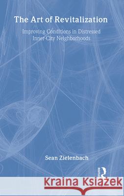 The Art of Revitalization: Improving Conditions in Distressed Inner-City Neighborhoods John W., Jr. Zielenbach Sean Zielenbach 9780815335979 Garland Publishing