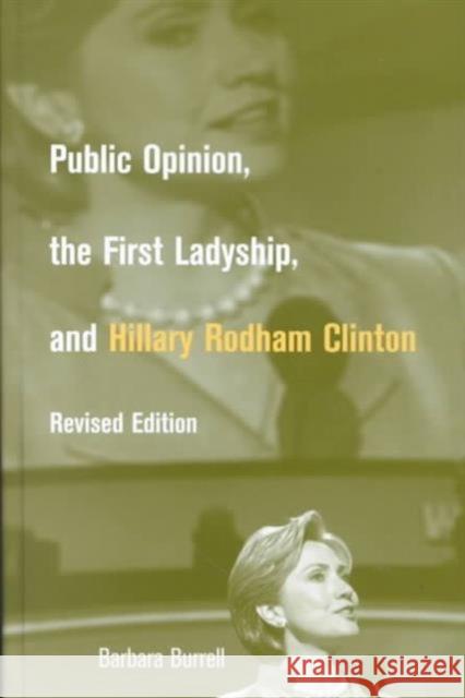 Public Opinion, the First Ladyship, and Hillary Rodham Clinton Burrell, Barbara 9780815335993 Garland Publishing