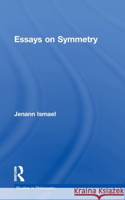 Essays on Symmetry Jenann Ismael 9780815336037 Garland Publishing