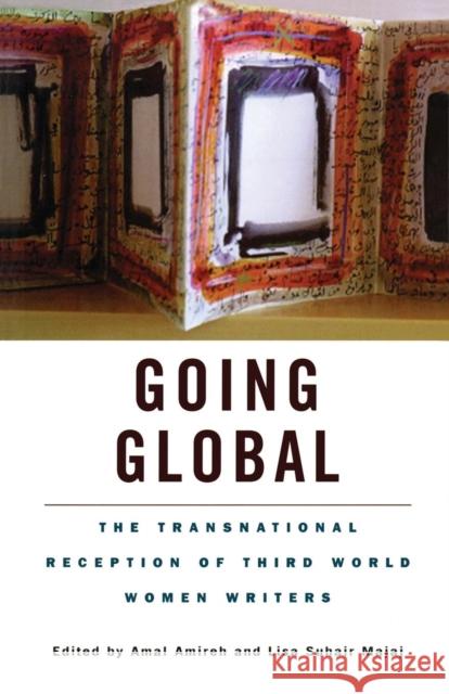 Going Global: The Transnational Reception of Third World Women Writers Amireh, Amal 9780815336068 Garland Publishing