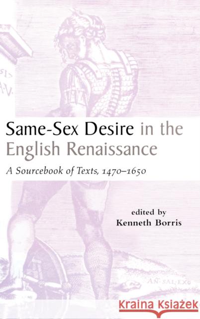 Same-Sex Desire in the English Renaissance: A Sourcebook of Texts, 1470-1650 Borris, Kenneth 9780815336266 Routledge