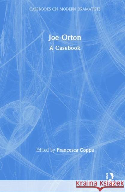 Joe Orton: A Casebook Coppa, Francesca 9780815336273 Routledge
