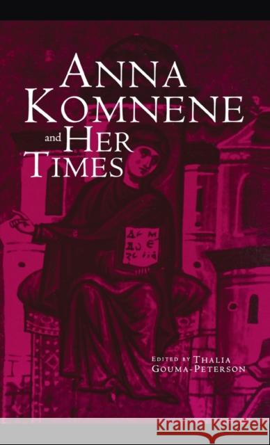 Anna Komnene and Her Times Thalia Gouma-Peterson 9780815336457 Garland Publishing