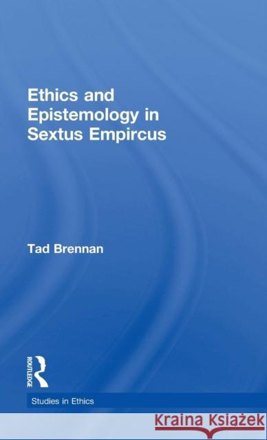 Ethics and Epistemology in Sextus Empircus Tad Brennan 9780815336594 Garland Publishing