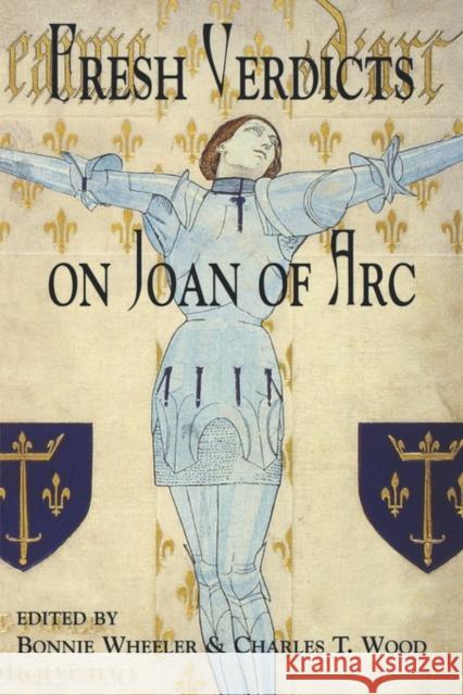 Fresh Verdicts on Joan of Arc Bonnie Wheeler Charles T. Wood 9780815336648 Garland Publishing
