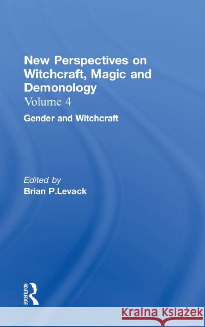 Gender and Witchcraft: New Perspectives on Witchcraft, Magic, and Demonology Levack, Brian P. 9780815336730 Routledge