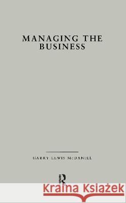 Managing the Business: How Successful Managers Align Management Systems with Business Strategy Garry L. McDaniel 9780815336914 Garland Publishing