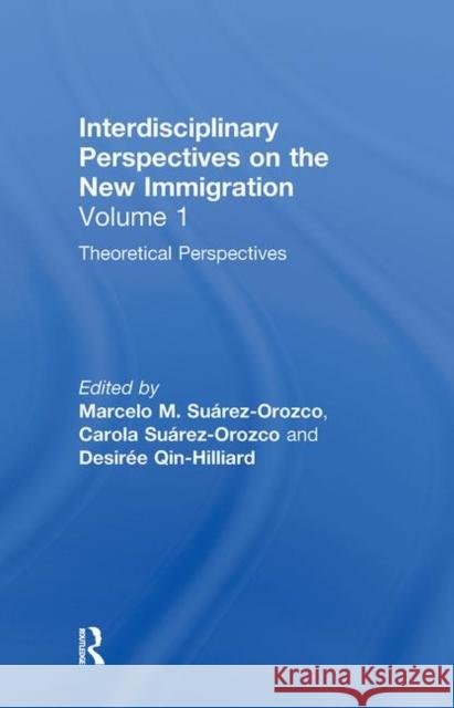Theoretical Perspectives: Interdisciplinary Perspectives on the New Immigration Suárez-Orozco, Marcelo M. 9780815337058 Taylor & Francis