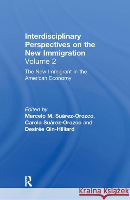 The New Immigrant in the American Economy: Interdisciplinary Perspectives on the New Immigration Suárez-Orozco, Marcelo M. 9780815337065 Taylor & Francis