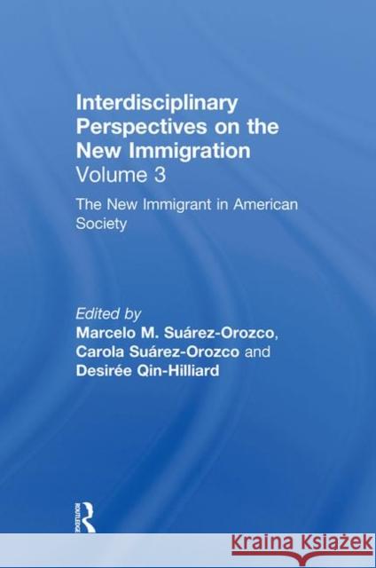 The New Immigrant in American Society: Interdisciplinary Perspectives on the New Immigration Suarez-Orozco, Marcelo M. 9780815337072 Taylor & Francis
