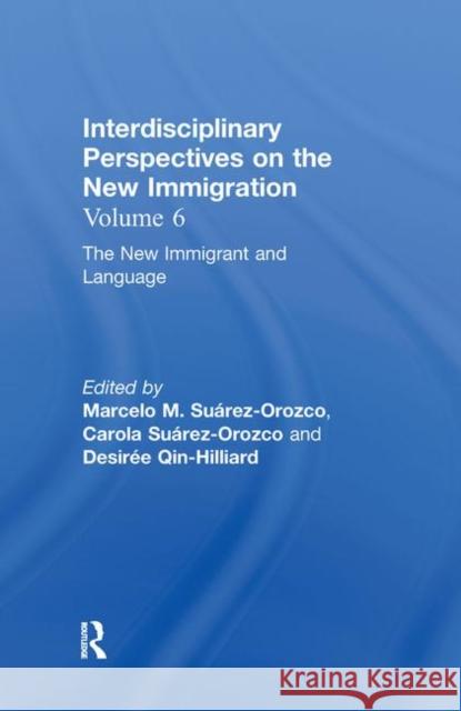 The New Immigrant and Language: Interdisciplinary Perspectives on the New Immigration Suárez-Orozco, Marcelo M. 9780815337102 Taylor & Francis