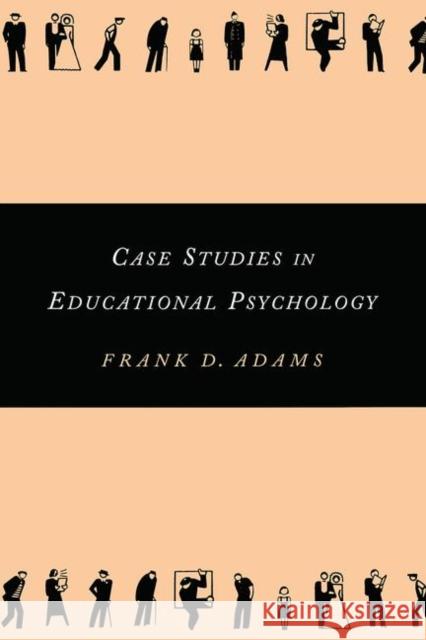 Case Studies in Educational Psychology Frank D. Adams Adams Frank 9780815337256 Routledge Chapman & Hall