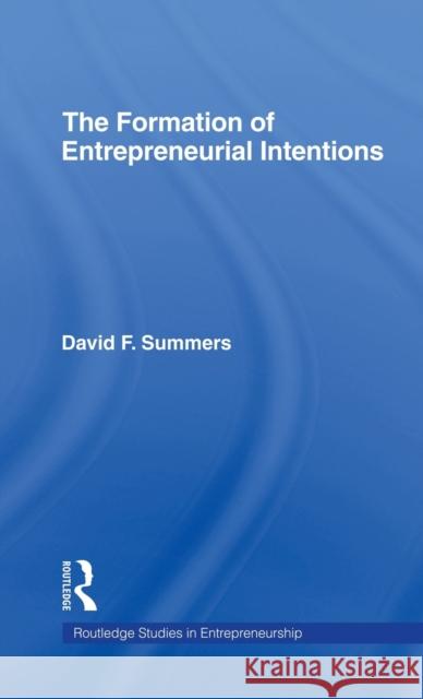 Forming Entrepreneurial Intentions: An Empirical Investigation of Personal and Situational Factors Summers, David F. 9780815337331