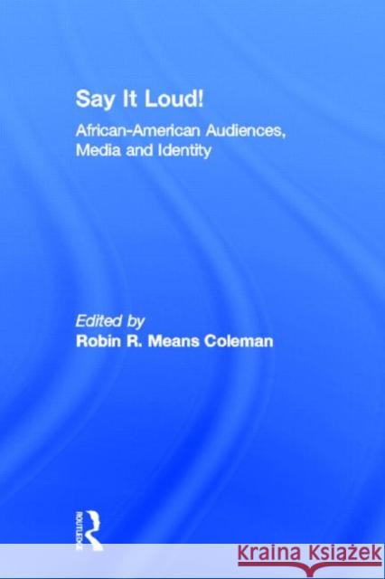 Say It Loud! : African American Audiences, Media and Identity Robin R. Means Coleman 9780815337614 Routledge