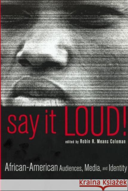 Say It Loud!: African-American Audiences, Media, and Identity Coleman, Robin R. Means 9780815337621 Routledge