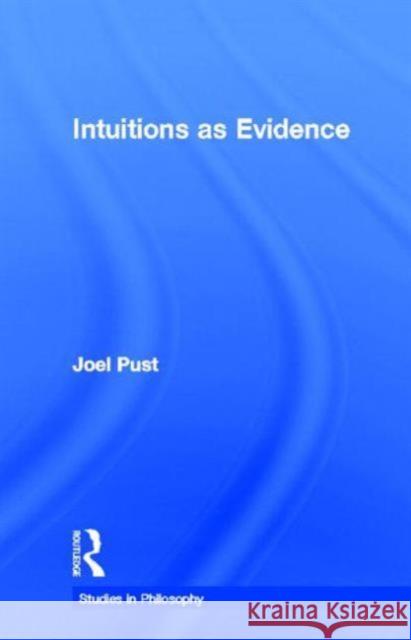 Intuitions as Evidence Joel Pust 9780815337638 Garland Publishing