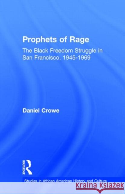 Prophets of Rage: The Black Freedom Struggle in San Francisco, 1945-1969 Crowe, Daniel E. 9780815337669 Garland Publishing