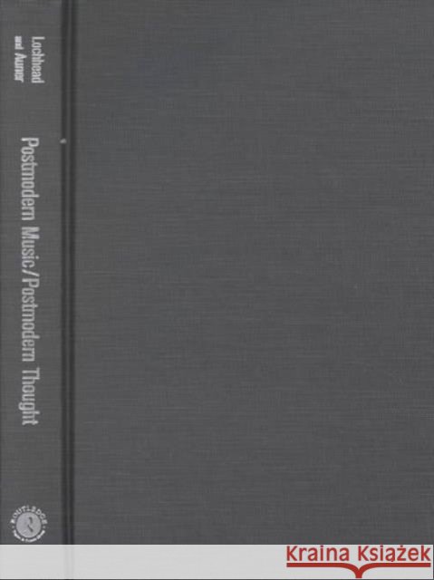 Postmodern Music/Postmodern Thought Joseph Auner Judith Lochhead 9780815338192