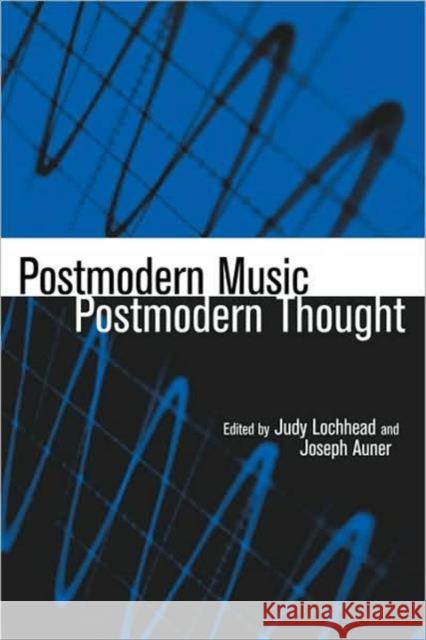 Postmodern Music/Postmodern Thought Judith Lochhead Joseph Auner 9780815338208 Routledge