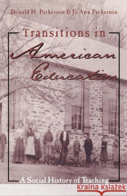 Transitions in American Education: A Social History of Teaching Parkerson, Donald 9780815338253 Falmer Press
