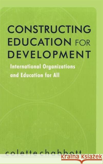 Constructing Education for Development: International Organizations and Education for All Chabbott, Colette 9780815338291 Falmer Press