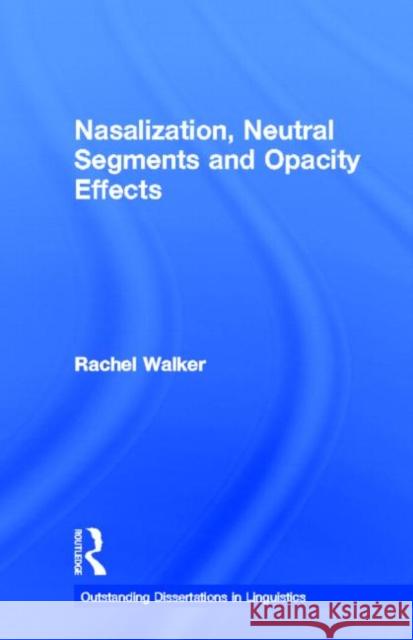 Nasalization, Neutral Segments and Opacity Effects Rachel Walker 9780815338369 Garland Publishing