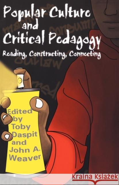 Popular Culture and Critical Pedagogy: Reading, Constructing, Connecting Daspit, Toby 9780815338642 Falmer Press