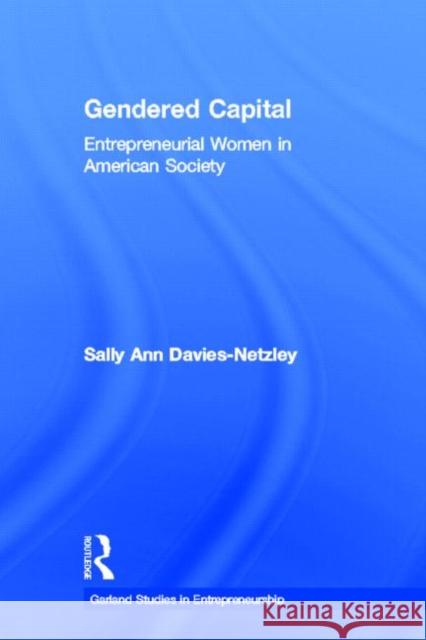 Gendered Capital: Entrepreneurial Women in American Enterprise Davies-Netzley, Sally Ann 9780815338697