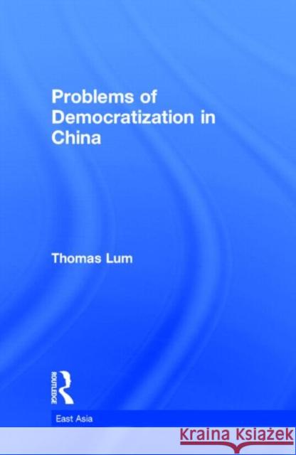 Problems of Democratization in China Thomas G. Lum 9780815338710 Garland Publishing