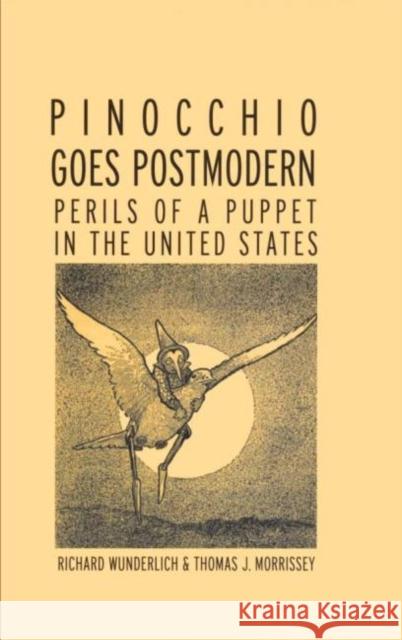 Pinocchio Goes Postmodern: Perils of a Puppet in the United States Wunderlich, Richard 9780815338963 Routledge