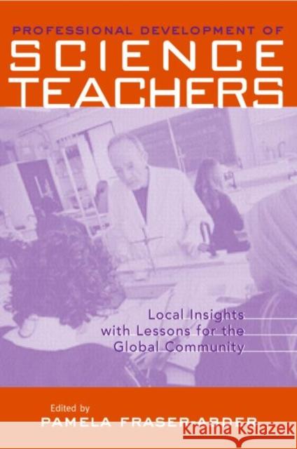 Professional Development of Science Teacher Education: Local Insight with Lessons for the Global Community Fraser-Abder, Pamela 9780815339120 Falmer Press