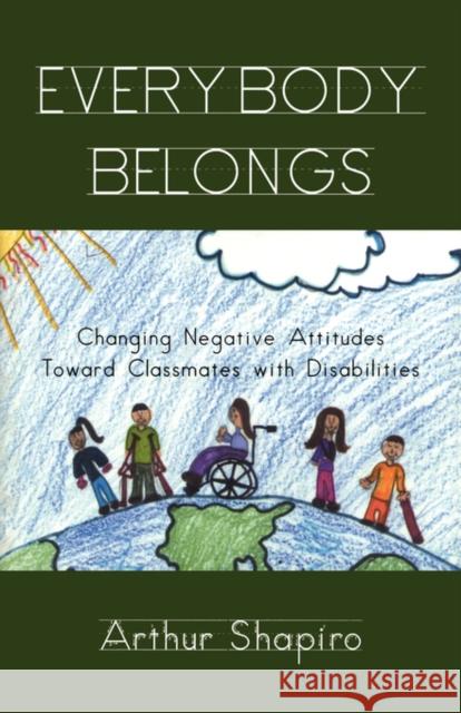 Everybody Belongs: Changing Negative Attitudes Toward Classmates with Disabilities Shapiro, Arthur 9780815339601 Falmer Press