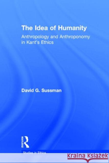 The Idea of Humanity Sussman, David 9780815339847 Garland Publishing