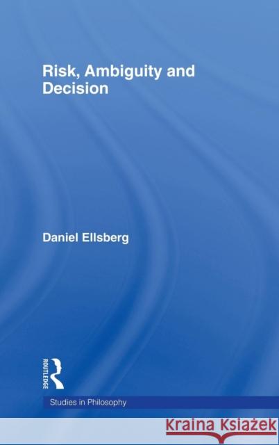 Risk, Ambiguity and Decision Daniel Ellsberg 9780815340225 Routledge
