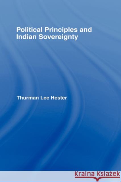 Political Principles and Indian Sovereignty Thurman Lee Hester 9780815340232 Garland Publishing