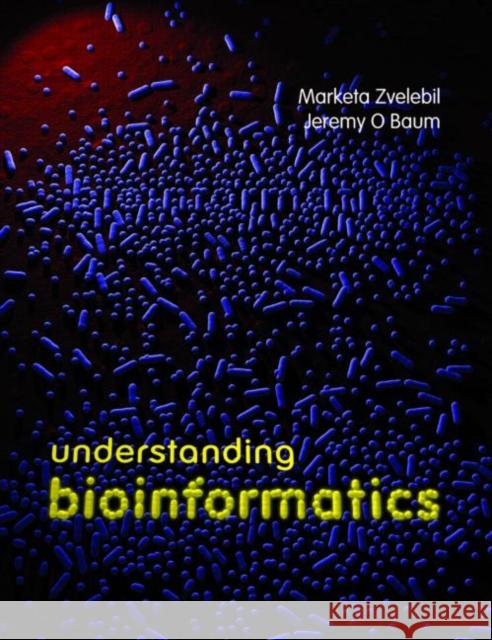 Understanding Bioinformatics Marketa J. Zvelebil Jeremy O. Baum M. Zvelebil 9780815340249