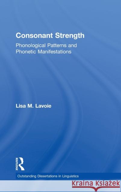 Consonant Strength: Phonological Patterns and Phonetic Manifestations Lavoie, Lisa M. 9780815340447 Garland Publishing