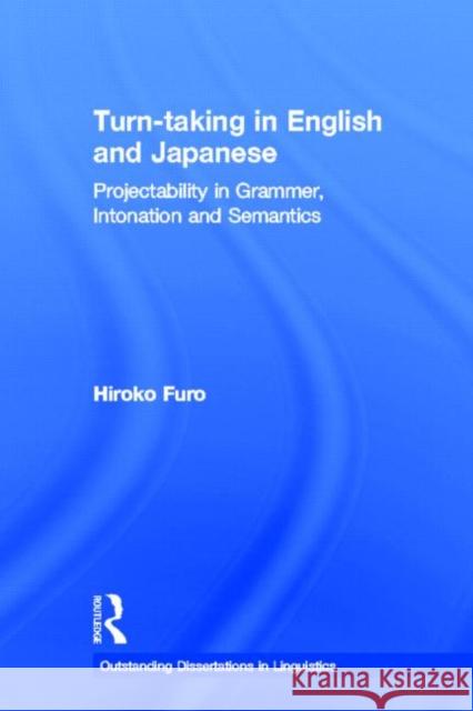 Turn-Taking in English and Japanese: Projectability in Grammar, Intonation and Semantics Furo, Hiroko 9780815340478 Routledge