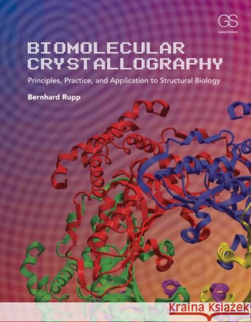 Biomolecular Crystallography: Principles, Practice, and Application to Structural Biology Rupp, Bernhard 9780815340812